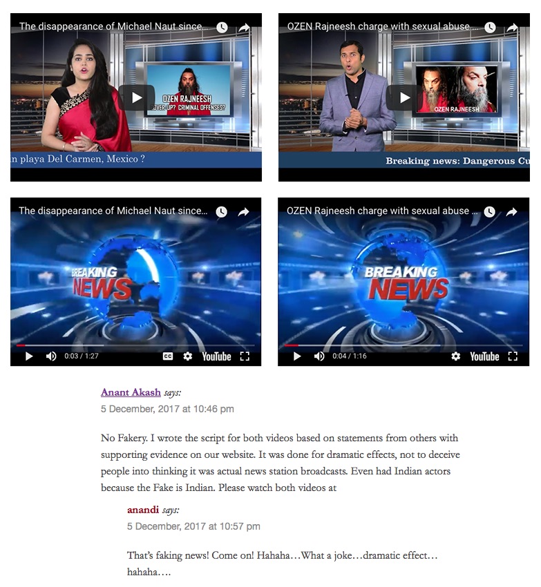 Anant Akash says No fakery. I wrote script for both videos based on statements of others with supporting evidence on our website. It was done for dramatic effect, not to deceive people into thinking it was actual news station brodcast. Even had both indian actors because Fake is indian. Please watch both videos. Anandi says That is faking news! Come on! Hahaha what a joke... dramatic effect